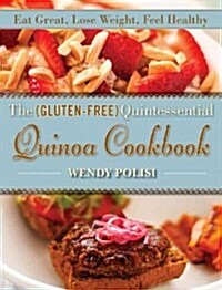 The Gluten-Free Quintessential Quinoa Cookbook: Eat Great, Lose Weight, Feel Healthy (Hardcover)