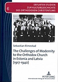 The Challenges of Modernity to the Orthodox Church in Estonia and Latvia (1917-1940) (Hardcover)