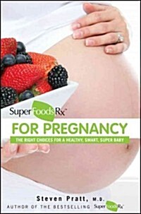 Superfoodsrx for Pregnancy: The Right Choices for a Healthy, Smart, Super Baby (Paperback)