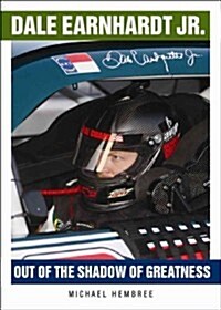 Dale Earnhardt Jr.: Out of the Shadow of Greatness (Hardcover)