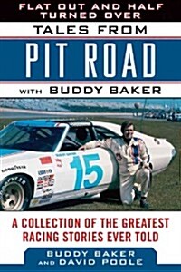 Flat Out and Half Turned Over: Tales from Pit Road with Buddy Baker (Hardcover)