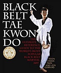 Black Belt Tae Kwon Do: The Ultimate Reference Guide to the Worlds Most Popular Black Belt Martial Art (Paperback)