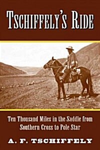 Tschiffelys Ride: Ten Thousand Miles in the Saddle from Southern Cross to Pole Star (Paperback, 80)