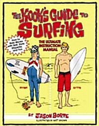 The Kooks Guide to Surfing: The Ultimate Instruction Manual: How to Ride Waves with Skill, Style, and Etiquette (Paperback)
