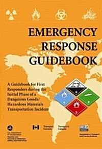 Emergency Response Guidebook: A Guidebook for First Responders During the Initial Phase of a Dangerous Goods/Hazardous Materials Transportation Inci (Paperback)