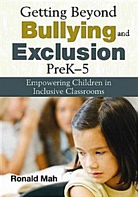 Getting Beyond Bullying and Exclusion, PreK-5: Empowering Children in Inclusive Classrooms (Paperback)