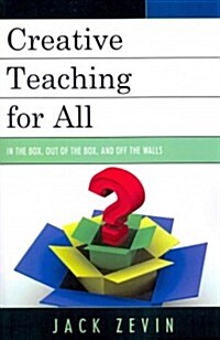 Creative Teaching for All: In the Box, Out of the Box, and Off the Walls (Paperback)