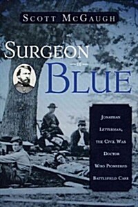 Surgeon in Blue: Jonathan Letterman, the Civil War Doctor Who Pioneered Battlefield Care (Hardcover)
