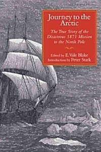 Journey to the Arctic: The True Story of the Disastrous 1871 Mission to the North Pole (Paperback)