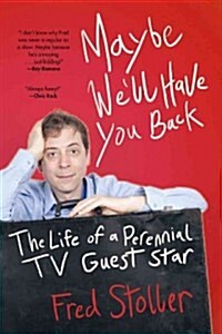 Maybe Well Have You Back: The Life of a Perennial TV Guest Star (Hardcover)