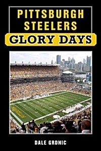 Pittsburgh Steelers Glory Days (Hardcover)