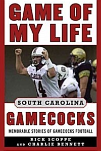Game of My Life South Carolina Gamecocks: Memorable Stories of Gamecock Football (Hardcover)