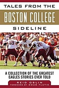 Tales from the Boston College Sideline: A Collection of the Greatest Eagles Stories Ever Told (Hardcover)