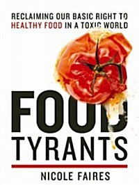 Food Tyrants: Fight for Your Right to Healthy Food in a Toxic World (Hardcover)