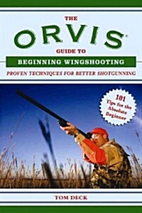 The Orvis Guide to Beginning Wingshooting: Proven Techniques for Better Shotgunning (Paperback)