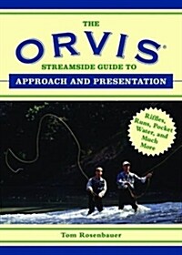 The Orvis Streamside Guide to Approach and Presentation: Riffles, Runs, Pocket Water, and Much More (Paperback)