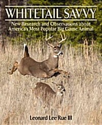 Whitetail Savvy: New Research and Observations about Americas Most Popular Big Game Animal (Hardcover)