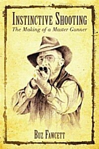 Instinctive Shooting: The Making of a Master Gunner (Hardcover)