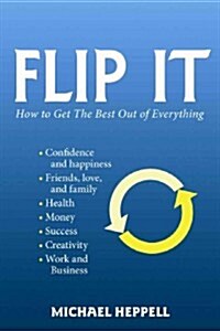 Flip It: How to Get the Best Out of Everything (Paperback, 2)