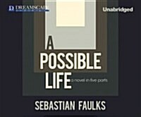 A Possible Life: A Novel in Five Parts (MP3 CD)