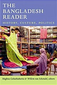 The Bangladesh Reader: History, Culture, Politics (Hardcover)