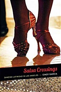 Salsa Crossings: Dancing Latinidad in Los Angeles (Hardcover)