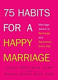 75 Habits for a Happy Marriage: Marriage Advice to Recharge and Reconnect Every Day (Paperback)