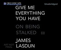 Give Me Everything You Have: On Being Stalked (Audio CD)