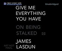 Give Me Everything You Have: On Being Stalked (MP3 CD)