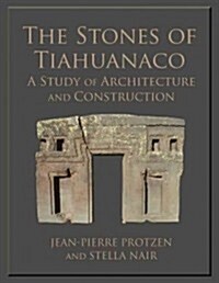The Stones of Tiahuanaco: A Study of Architecture and Construction (Paperback)
