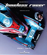 The Timeless Racer: Episode 1 - Year 2027: Machines of a Time Traveling Speed Junkie (Hardcover)