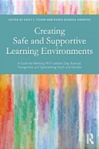 Creating Safe and Supportive Learning Environments : A Guide for Working with Lesbian, Gay, Bisexual, Transgender, and Questioning Youth and Families (Paperback)