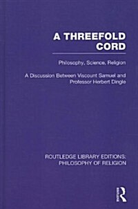 A Threefold Cord : Philosophy, Science, Religion. A Discussion between Viscount Samuel and Professor Herbert Dingle. (Hardcover)
