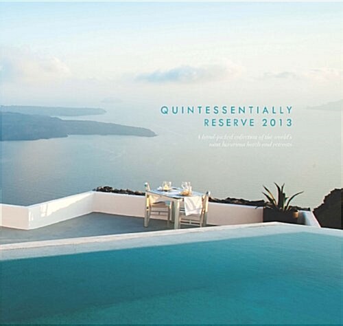 Quintessentially Reserve 2013 : A Hand-picked Collection of the Worlds Most Luxurious Hotels and Retreats (Paperback)