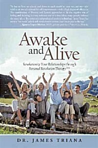 Awake and Alive: Revolutionize Your Relationships Through Personal Revolution Therapy TM (Paperback)