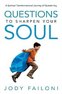 Questions to Sharpen Your Soul: A Spirtiual Transformational Journey of Questioning (Paperback)