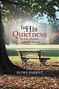 In His Quietness: Praise, Poems, and Devotions (Paperback)