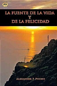 La Fuente de La Vida y de La Felicidad (Hardcover)