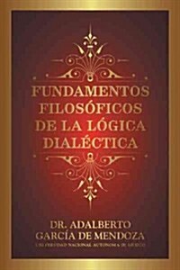 Fundamentos Filos Ficos de La L Gica Dial Ctica (Hardcover)