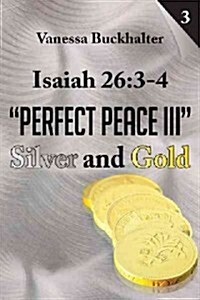 Isaiah 26: 3-4 Perfect Peace III: Silver and Gold (Paperback)