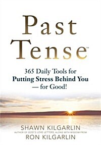 Past Tense: 365 Daily Tools for Putting Stress Behind You - For Good! (Hardcover)