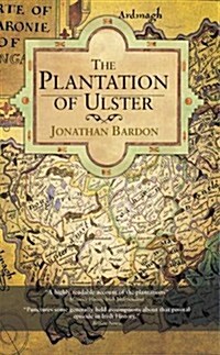 The Plantation of Ulster: The British Colonization of the North of Ireland in the 17th Century (Paperback)
