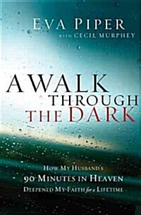A Walk Through the Dark: How My Husbands 90 Minutes in Heaven Deepened My Faith for a Lifetime (Paperback)