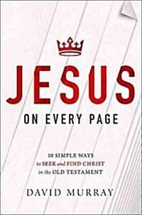 Jesus on Every Page: 10 Simple Ways to Seek and Find Christ in the Old Testament (Paperback)