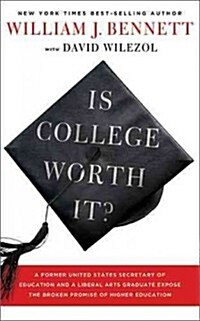 Is College Worth It?: A Former United States Secretary of Education and a Liberal Arts Graduate Expose the Broken Promise of Higher Educatio (Hardcover)