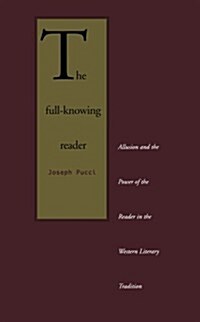 The Full-Knowing Reader: Allusion and the Power of the Reader in the Western Literary Tradition (Paperback)