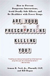 Are Your Prescriptions Killing You?: How to Prevent Dangerous Interactions, Avoid Deadly Side Effects, and Be Healthier with Fewer Drugs (Paperback)
