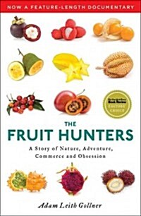 The Fruit Hunters: A Story of Nature, Adventure, Commerce and Obsession (Paperback)