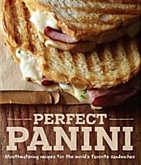 Perfect Panini: Mouthwatering Recipes for the Worlds Favorite Sandwiches (Hardcover)