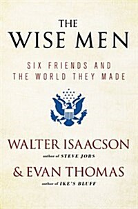 The Wise Men: Six Friends and the World They Made (Paperback)